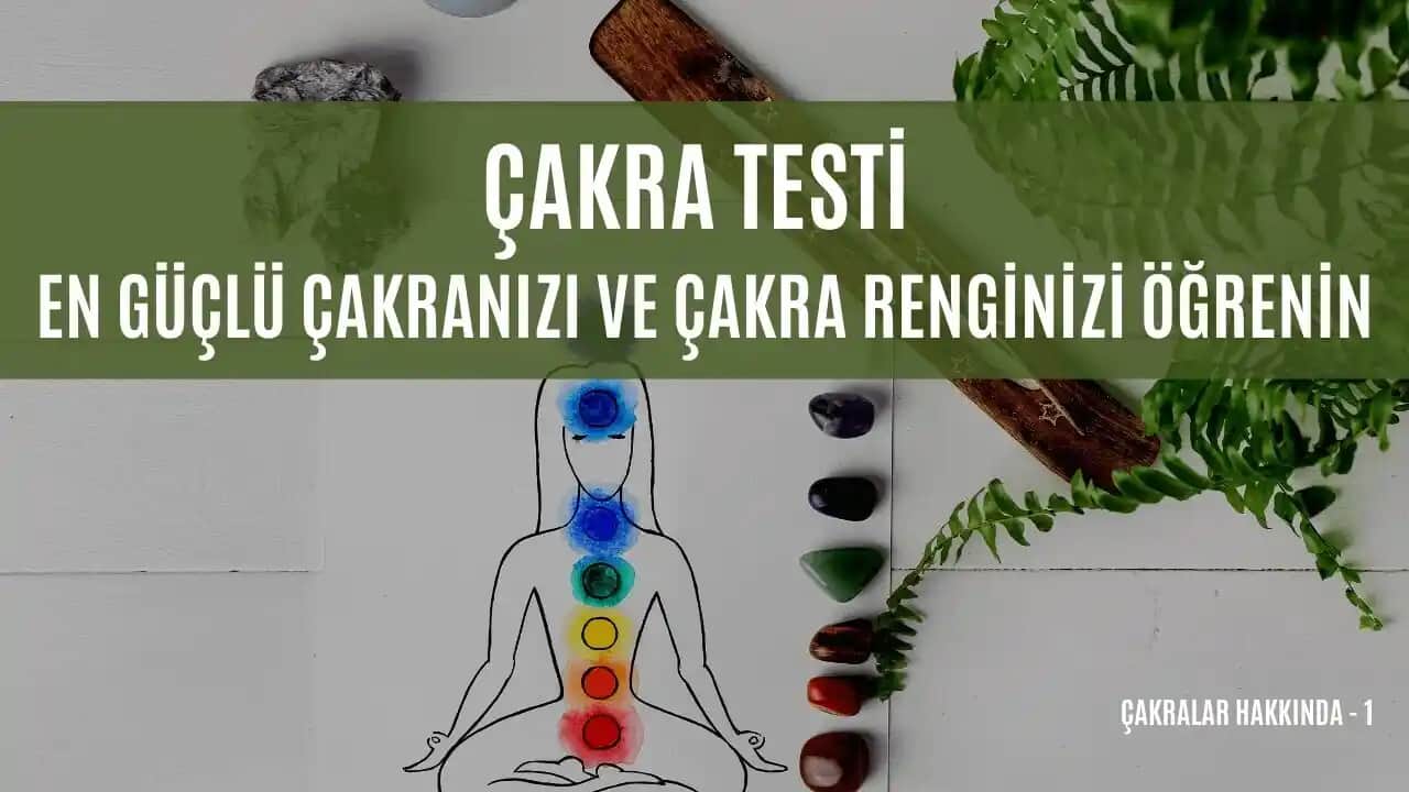 Çakra Testleri ve Enerjilerin Güzellik Üzerindeki Etkileri