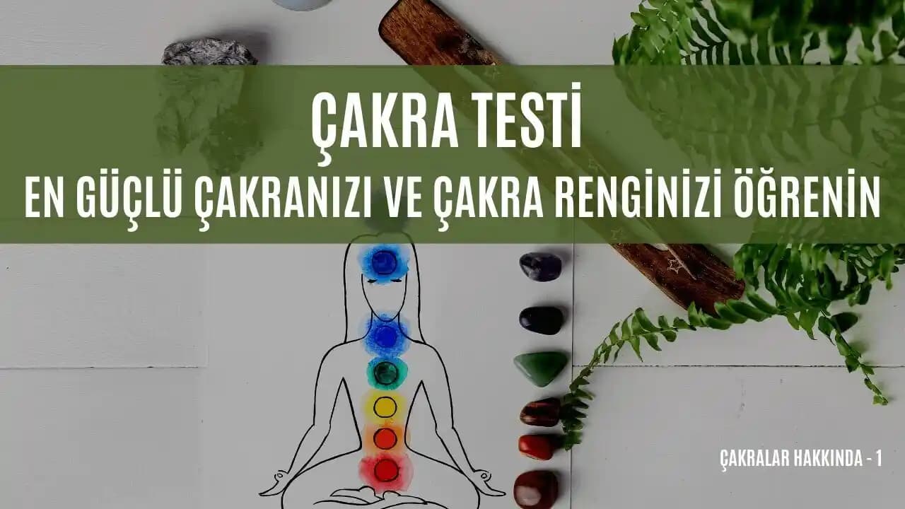 Çakra Testleri ve Enerjilerin Güzellik Üzerindeki Etkileri