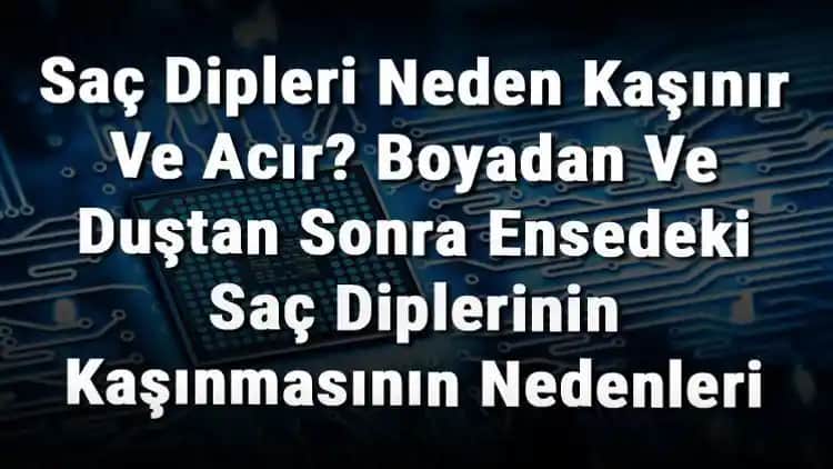 Saç Diplerindeki Acımanın Nedenleri ve Sağlıklı Saç Bakımı İçin Çözüm Yolları