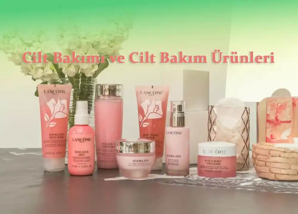 Cilt Bakım Ürünleri: Doğru Seçimlerle Sağlıklı ve Parlak Bir Cilt Sağlamak