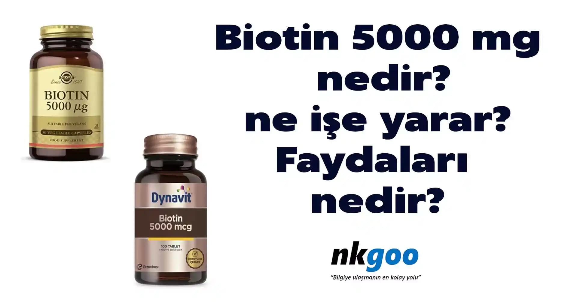 Biotin 5000 mg Faydaları ve Kullanım Güvenliği Hakkında Detaylı Rehber