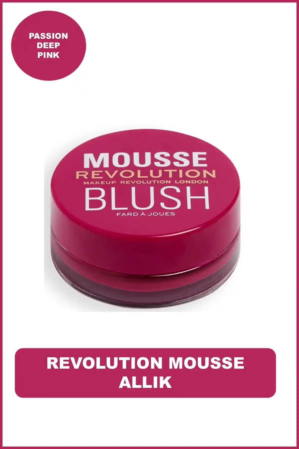 Revolution Mousse Allık Passion Deep Pink: Doğal ve Kalıcı Makyaj İçin İdeal Tercih