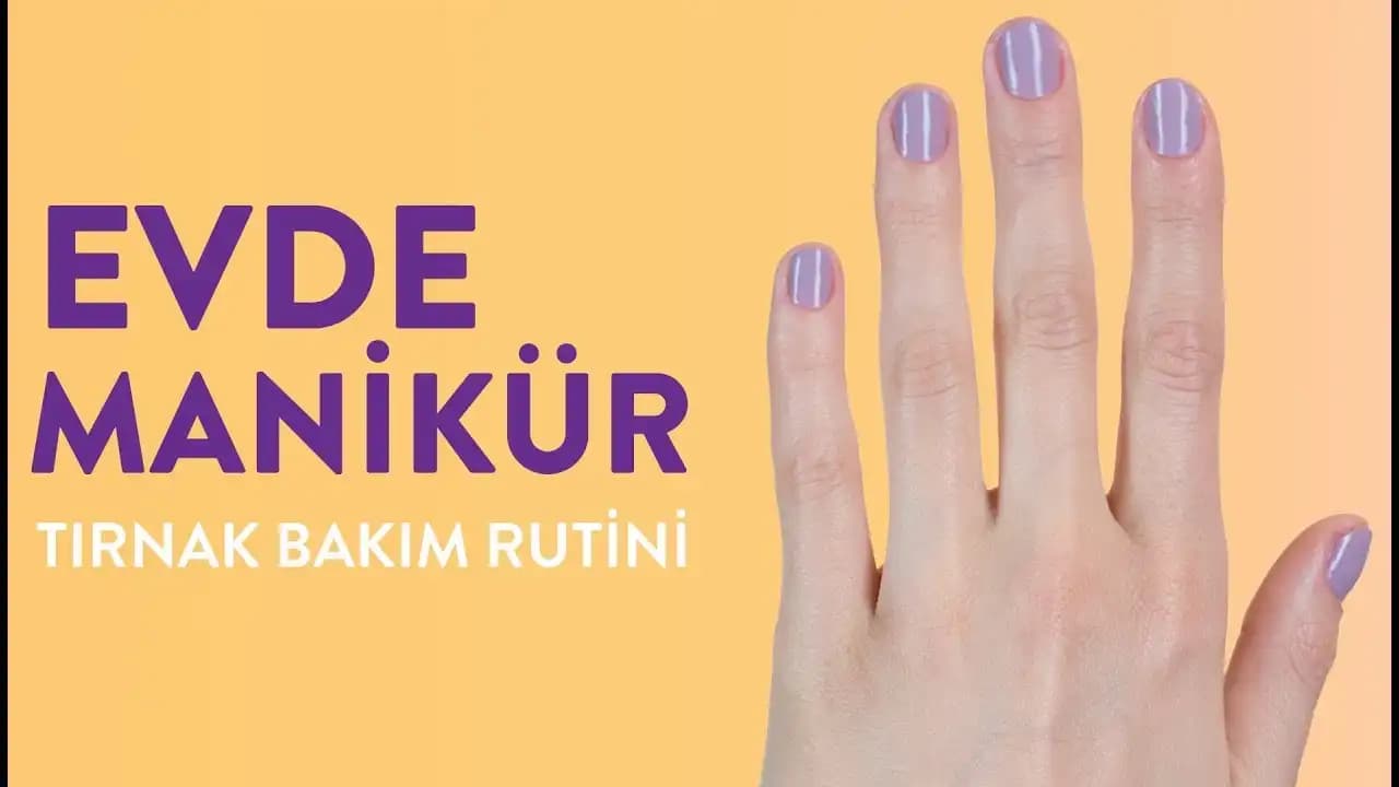 Evde Manikür Nasıl Yapılır? Adım Adım Rehber ve İpuçları