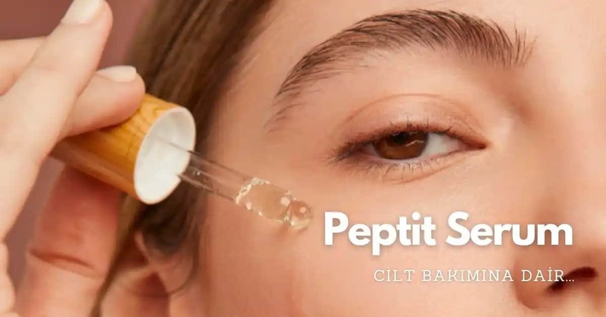 Peptit Serum Kullanımı Rehberi: Doğru Uygulama ve Faydaları Hakkında Bilgiler