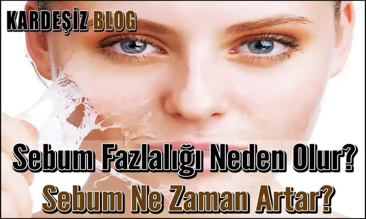 Sebum Artışının Nedenleri ve Cilt Sağlığına Etkileri Hakkında Kapsamlı Bilgi