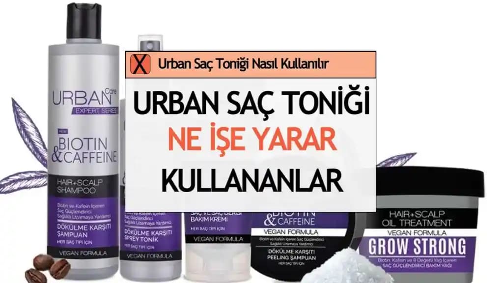 Urban Tonik Nasıl Kullanılır? Saç Dökülmesini Önleyen Detaylı Rehber ve İpuçları
