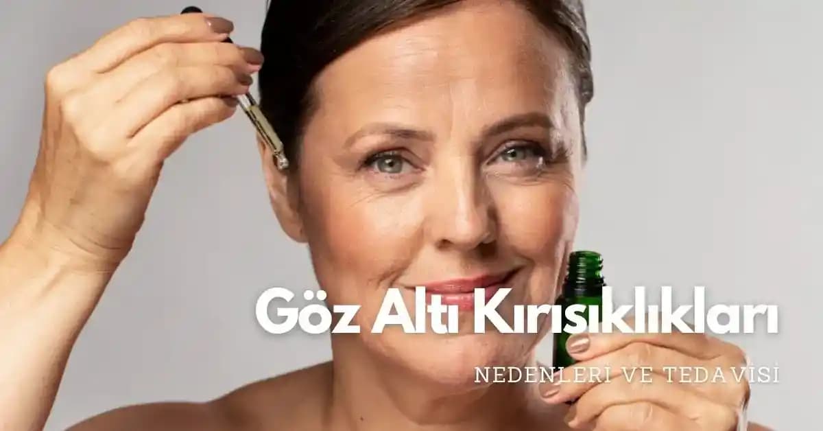 Göz Kırışıklıklarının Nedenleri ve Etkili Tedavi Yöntemleri Hakkında Bilmeniz Gerekenler