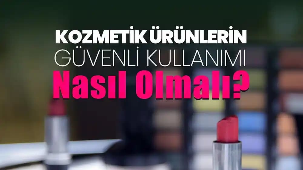 Kozmetik Ürünlerde Güvenli Kullanım Rehberi: Doğru Seçim ve Uygulama İpuçları