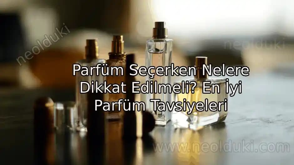 Parfüm Seçimi ve Avantajları: Kendini İfade Etmenin Güçlü Yolu