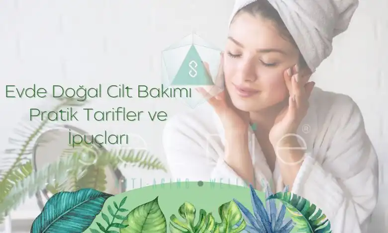 Doğal Cilt Bakımı Yöntemleri ve Sağlıklı Parlak Bir Cilt İçin İpuçları