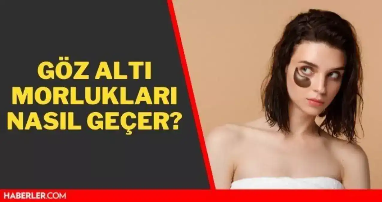 Göz Altı Morlukları İçin Güncel ve Etkili Çözüm Yöntemleri Hakkında Bilgi